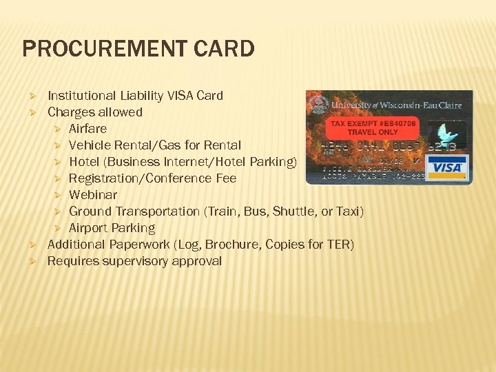 PROCUREMENT CARD Ø Ø Institutional Liability VISA Card Charges allowed Ø Airfare Ø Vehicle
