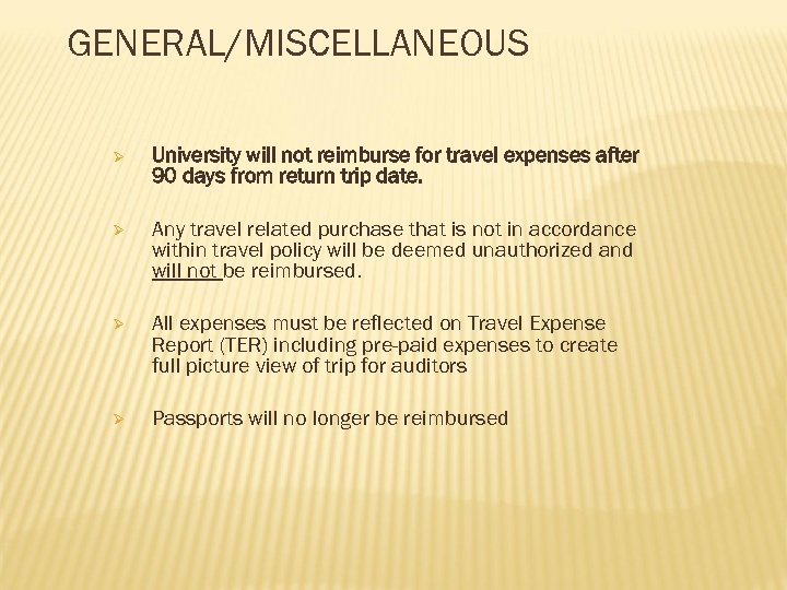 GENERAL/MISCELLANEOUS Ø University will not reimburse for travel expenses after 90 days from return