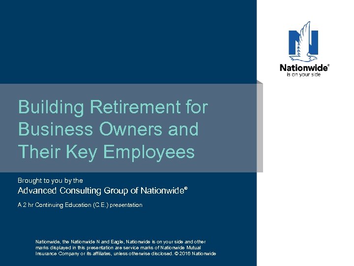 Building Retirement for Business Owners and Their Key Employees Brought to you by the