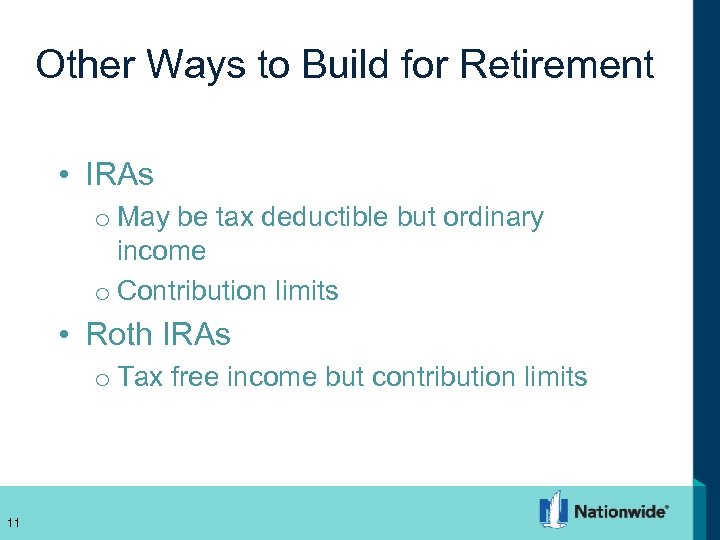 Other Ways to Build for Retirement • IRAs o May be tax deductible but