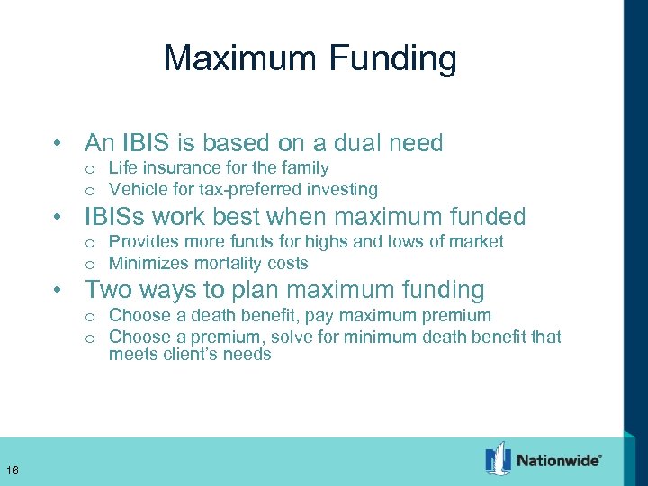 Maximum Funding • An IBIS is based on a dual need o Life insurance
