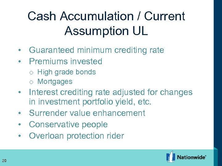 Cash Accumulation / Current Assumption UL • Guaranteed minimum crediting rate • Premiums invested