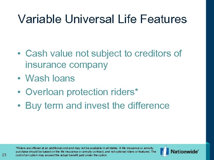 Variable Universal Life Features • Cash value not subject to creditors of insurance company