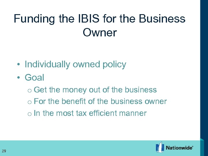 Funding the IBIS for the Business Owner • Individually owned policy • Goal o