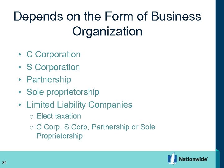Depends on the Form of Business Organization • • • C Corporation S Corporation