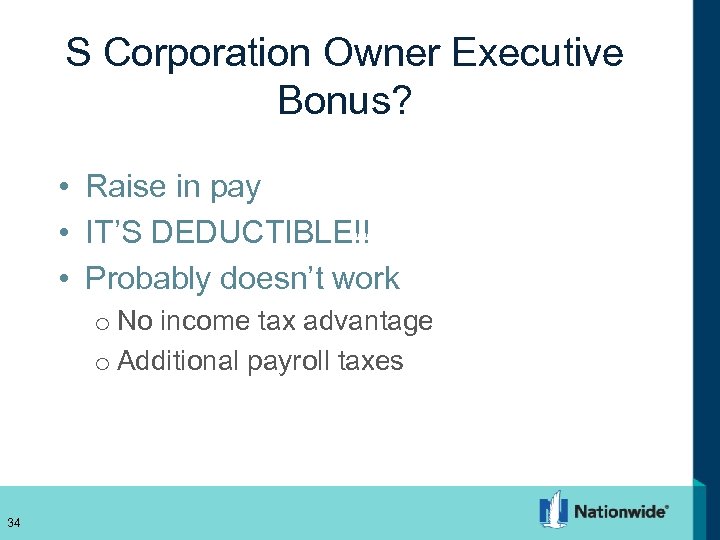 S Corporation Owner Executive Bonus? • Raise in pay • IT’S DEDUCTIBLE!! • Probably