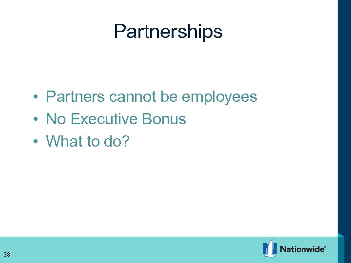 Partnerships • Partners cannot be employees • No Executive Bonus • What to do?