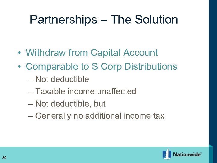 Partnerships – The Solution • Withdraw from Capital Account • Comparable to S Corp