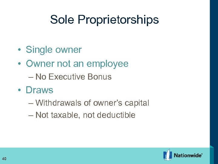 Sole Proprietorships • Single owner • Owner not an employee – No Executive Bonus