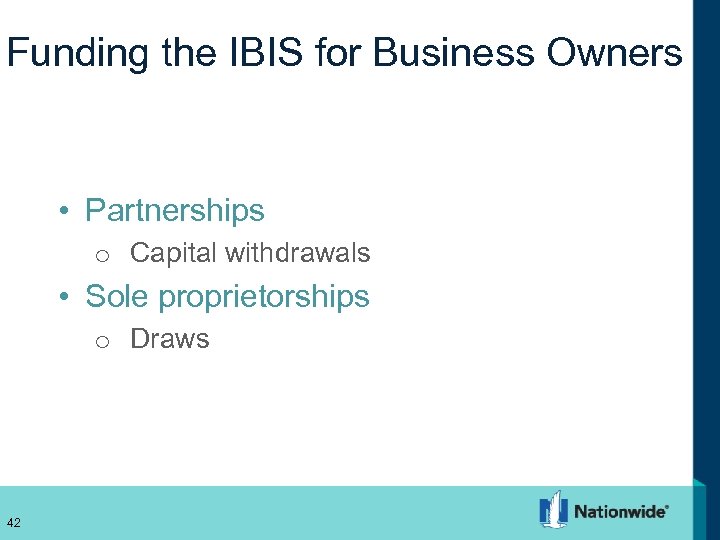 Funding the IBIS for Business Owners • Partnerships o Capital withdrawals • Sole proprietorships
