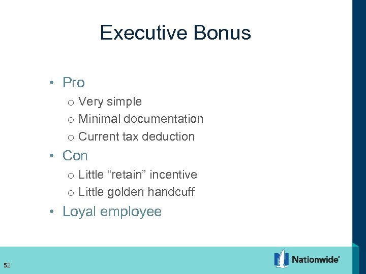 Executive Bonus • Pro o Very simple o Minimal documentation o Current tax deduction