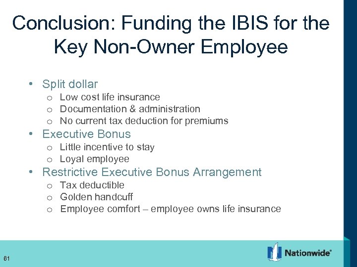 Conclusion: Funding the IBIS for the Key Non-Owner Employee • Split dollar o Low