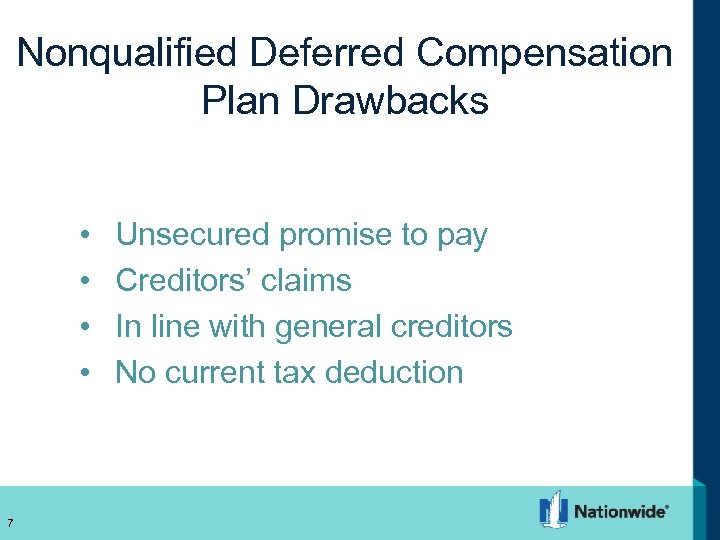 Nonqualified Deferred Compensation Plan Drawbacks • • 7 Unsecured promise to pay Creditors’ claims