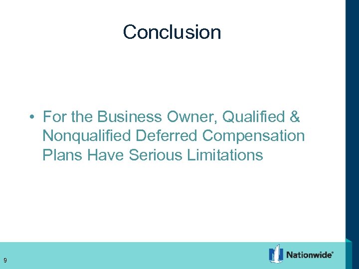 Conclusion • For the Business Owner, Qualified & Nonqualified Deferred Compensation Plans Have Serious