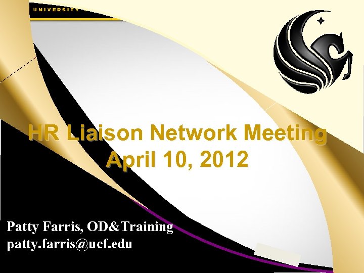 HR Liaison Network Meeting April 10, 2012 Patty Farris, OD&Training patty. farris@ucf. edu 