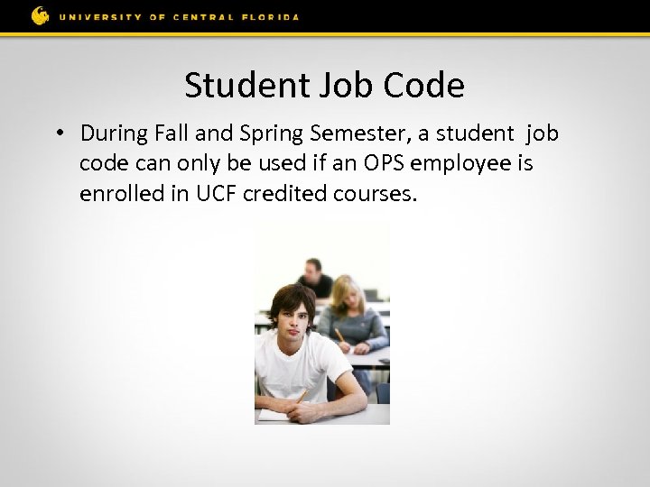 Student Job Code • During Fall and Spring Semester, a student job code can