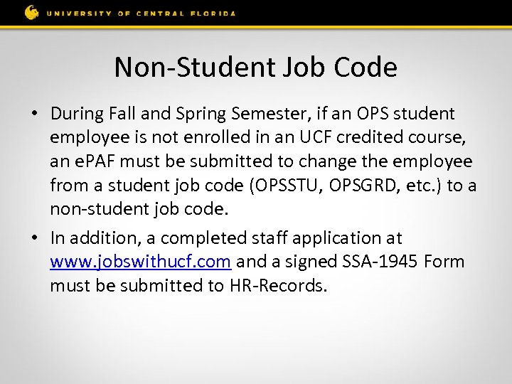 Non-Student Job Code • During Fall and Spring Semester, if an OPS student employee