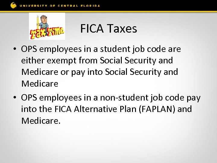 FICA Taxes • OPS employees in a student job code are either exempt from