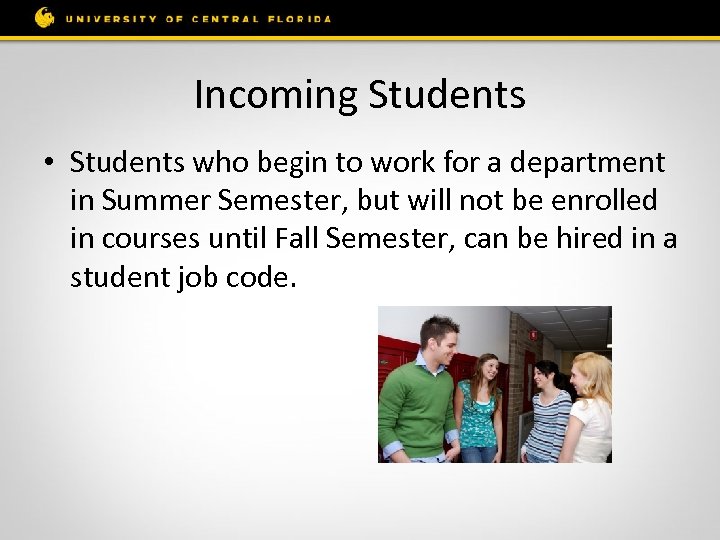 Incoming Students • Students who begin to work for a department in Summer Semester,