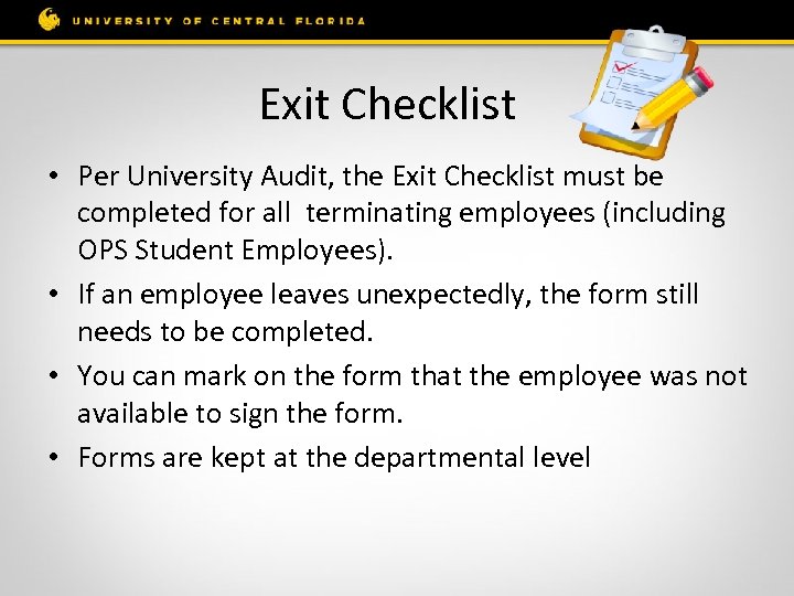 Exit Checklist • Per University Audit, the Exit Checklist must be completed for all