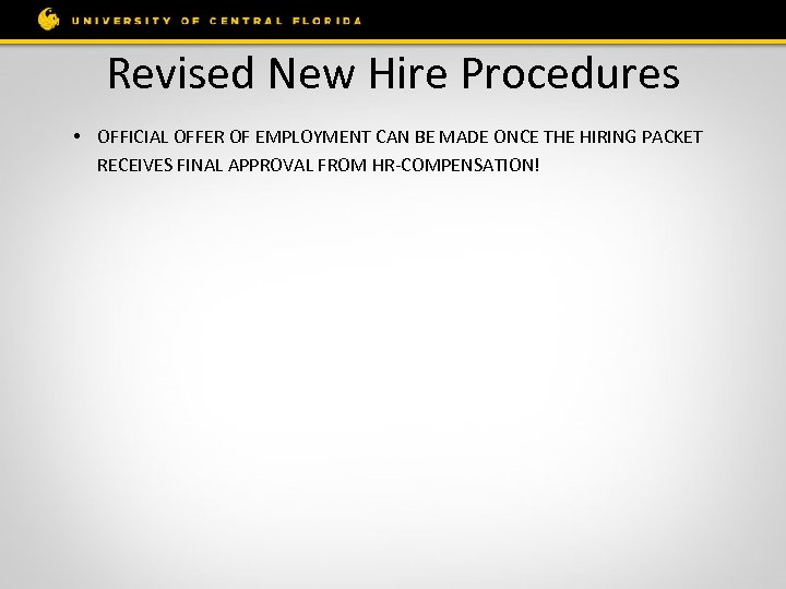 Revised New Hire Procedures • OFFICIAL OFFER OF EMPLOYMENT CAN BE MADE ONCE THE