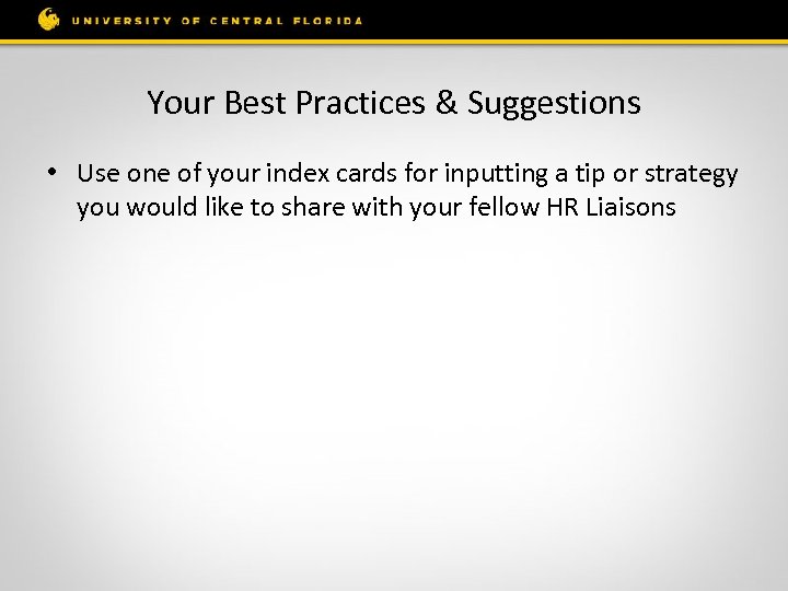 Your Best Practices & Suggestions • Use one of your index cards for inputting