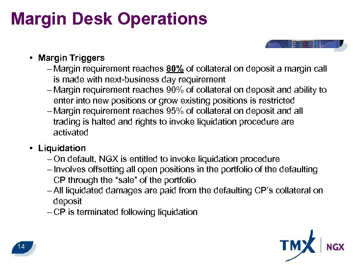 Margin Desk Operations • Margin Triggers – Margin requirement reaches 80% of collateral on