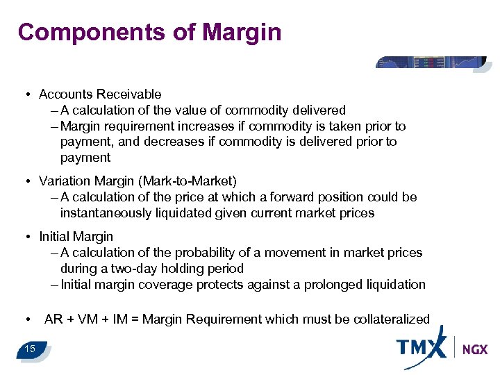 Components of Margin • Accounts Receivable – A calculation of the value of commodity