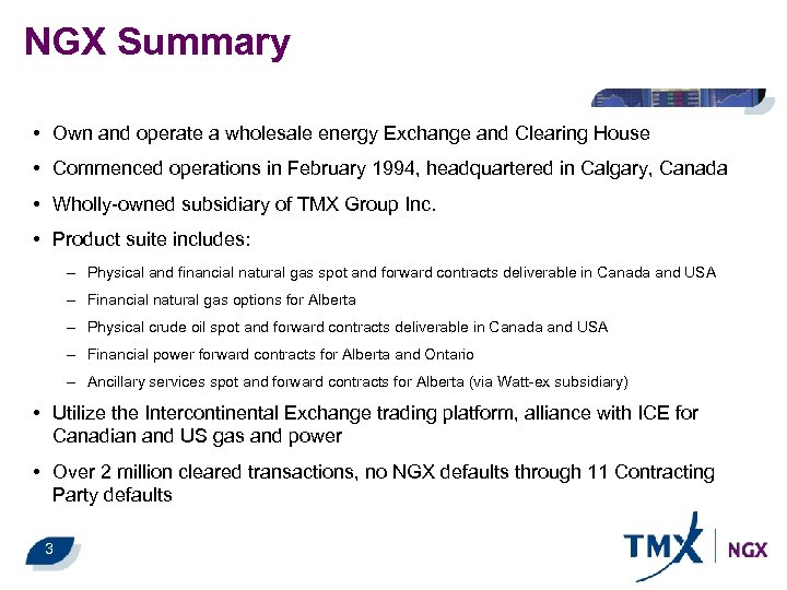 NGX Summary • Own and operate a wholesale energy Exchange and Clearing House •