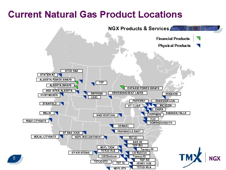 Current Natural Gas Product Locations NGX Products & Services Financial Products Physical Products ATCO