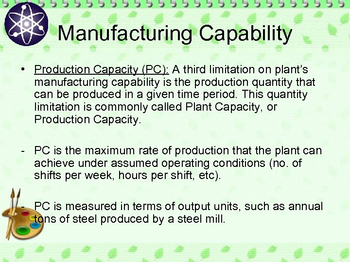 Manufacturing Capability • Production Capacity (PC): A third limitation on plant’s manufacturing capability is