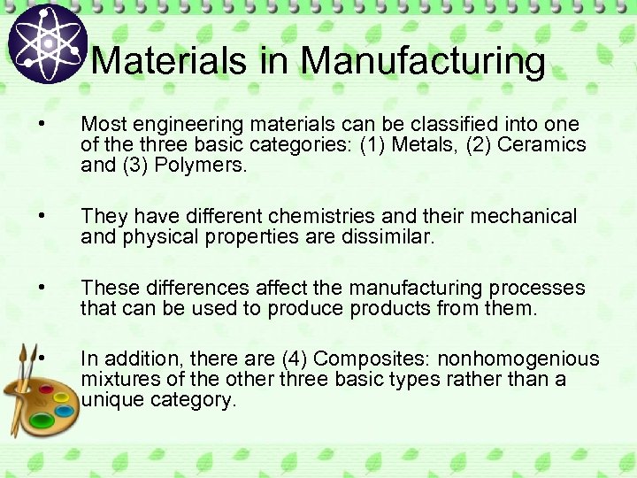 Materials in Manufacturing • Most engineering materials can be classified into one of the