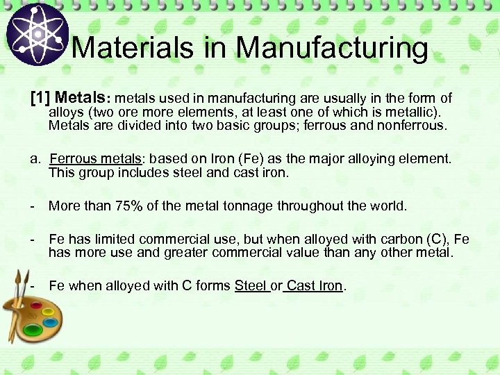 Materials in Manufacturing [1] Metals: metals used in manufacturing are usually in the form