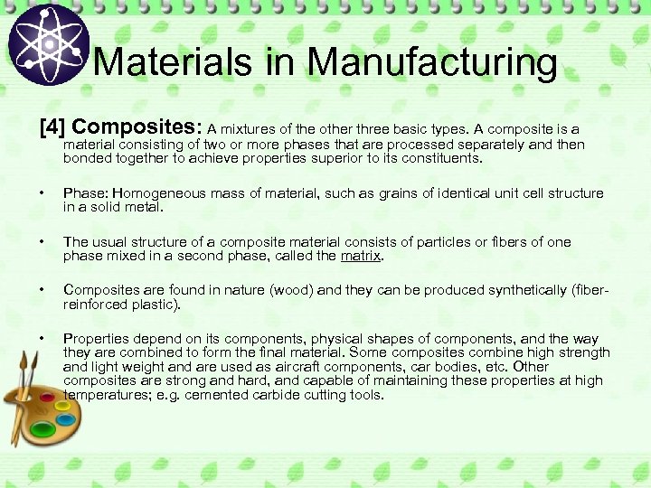 Materials in Manufacturing [4] Composites: A mixtures of the other three basic types. A