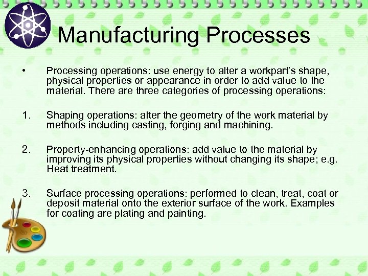 Manufacturing Processes • Processing operations: use energy to alter a workpart’s shape, physical properties