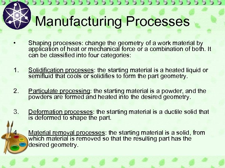 Manufacturing Processes • Shaping processes: change the geometry of a work material by application