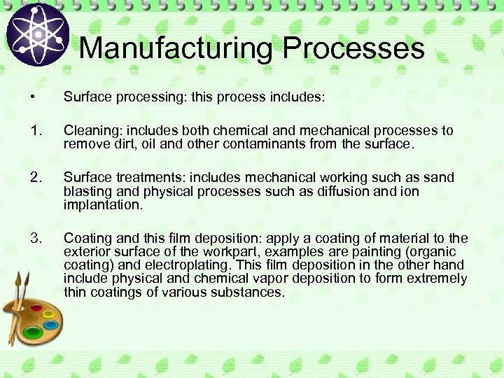 Manufacturing Processes • Surface processing: this process includes: 1. Cleaning: includes both chemical and