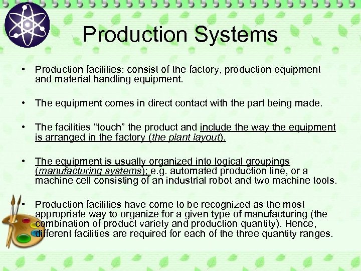 Production Systems • Production facilities: consist of the factory, production equipment and material handling