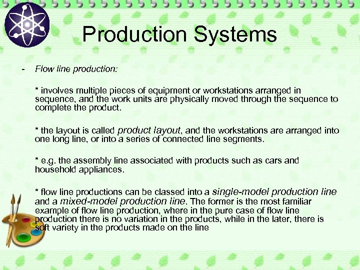 Production Systems - Flow line production: * involves multiple pieces of equipment or workstations