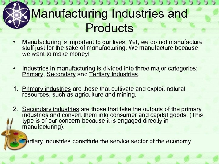 Manufacturing Industries and Products • Manufacturing is important to our lives. Yet, we do