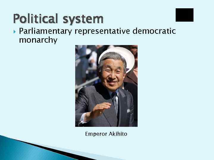 Political system Parliamentary representative democratic monarchy Emperor Akihito 