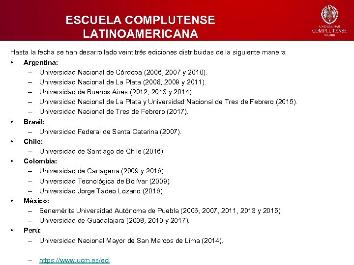 ESCUELA COMPLUTENSE LATINOAMERICANA Hasta la fecha se han desarrollado veintitrés ediciones distribuidas de la