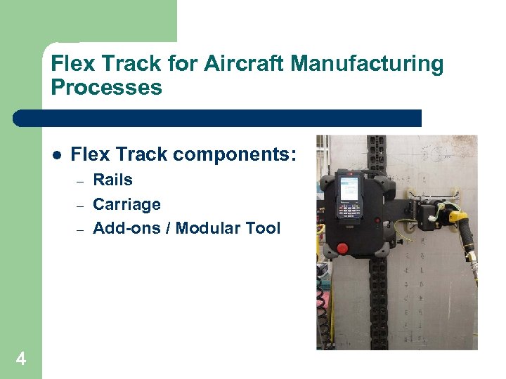 Flex Track for Aircraft Manufacturing Processes l Flex Track components: – – – 4