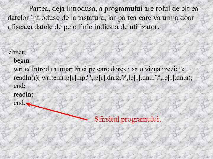 Partea, deja introdusa, a programului are rolul de citrea datelor introduse de la tastatura,
