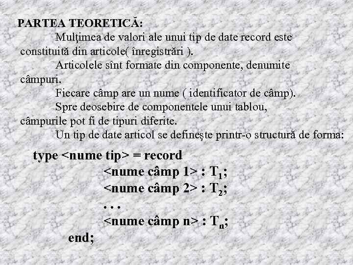 PARTEA TEORETICĂ: Mulţimea de valori ale unui tip de date record este constituită din