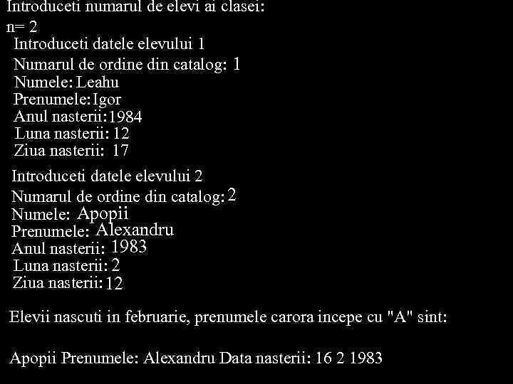 Introduceti numarul de elevi ai clasei: n= 2 Introduceti datele elevului 1 Numarul de