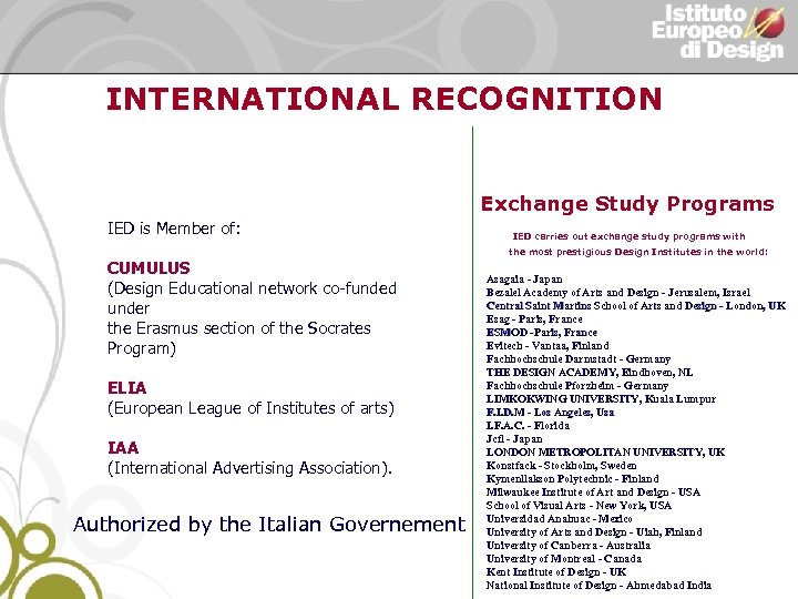 INTERNATIONAL RECOGNITION Exchange Study Programs IED is Member of: CUMULUS (Design Educational network co-funded