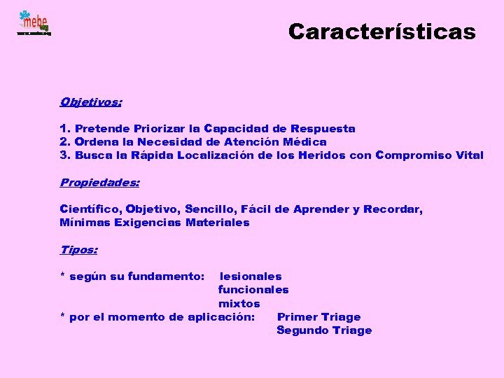 Características Objetivos: 1. Pretende Priorizar la Capacidad de Respuesta 2. Ordena la Necesidad de