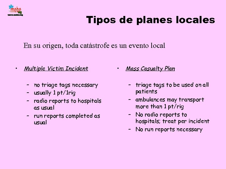 Tipos de planes locales En su origen, toda catástrofe es un evento local •