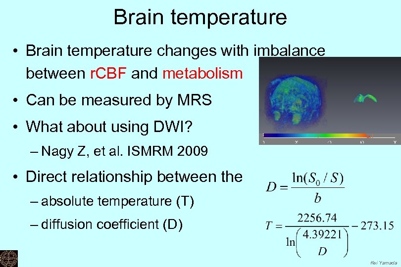 Brain temperature • Brain temperature changes with imbalance between r. CBF and metabolism •